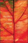 The Client Who Changed Me: Stories of Therapist Personal Transformation by Jeffrey Kottler and Jon Carlson