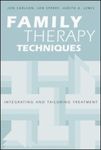 Family Therapy Techniques: Integrating and Tailoring Treatment by Jon Carlson, Len Sperry, and Judith A. Lewis