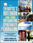The Therapist's Notebook for Integrating Spirituality in Counseling I: 
Homework, Handouts, and Activities for Use in Psychotherapy