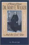 A Woman of Honor: Dr. Mary E. Walker and the Civil War by Mercedes Graf